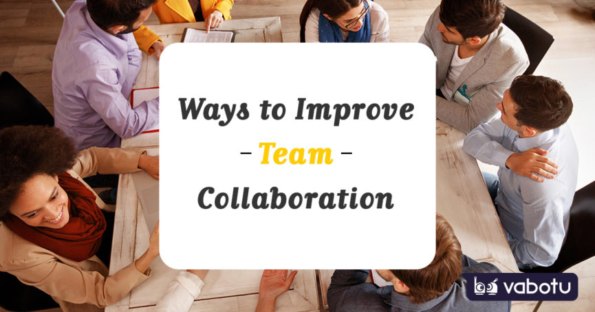 Six Ways To Improve Team Collaboration And Enhance Productivity | Heycollab